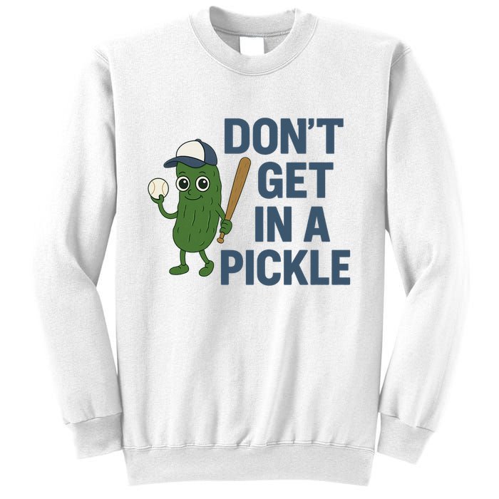 Baseball Don't Get In A Pickle Funny Sweatshirt