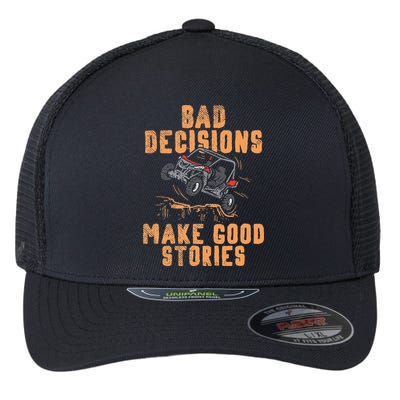 Bad Decisions Good Stories Four Wheeler Quad Off Roading SxS Flexfit Unipanel Trucker Cap