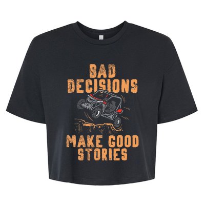 Bad Decisions Good Stories Four Wheeler Quad Off Roading SxS Bella+Canvas Jersey Crop Tee