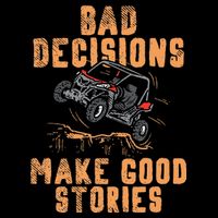 Bad Decisions Good Stories Four Wheeler Quad Off Roading SxS Cooling Performance Crew T-Shirt