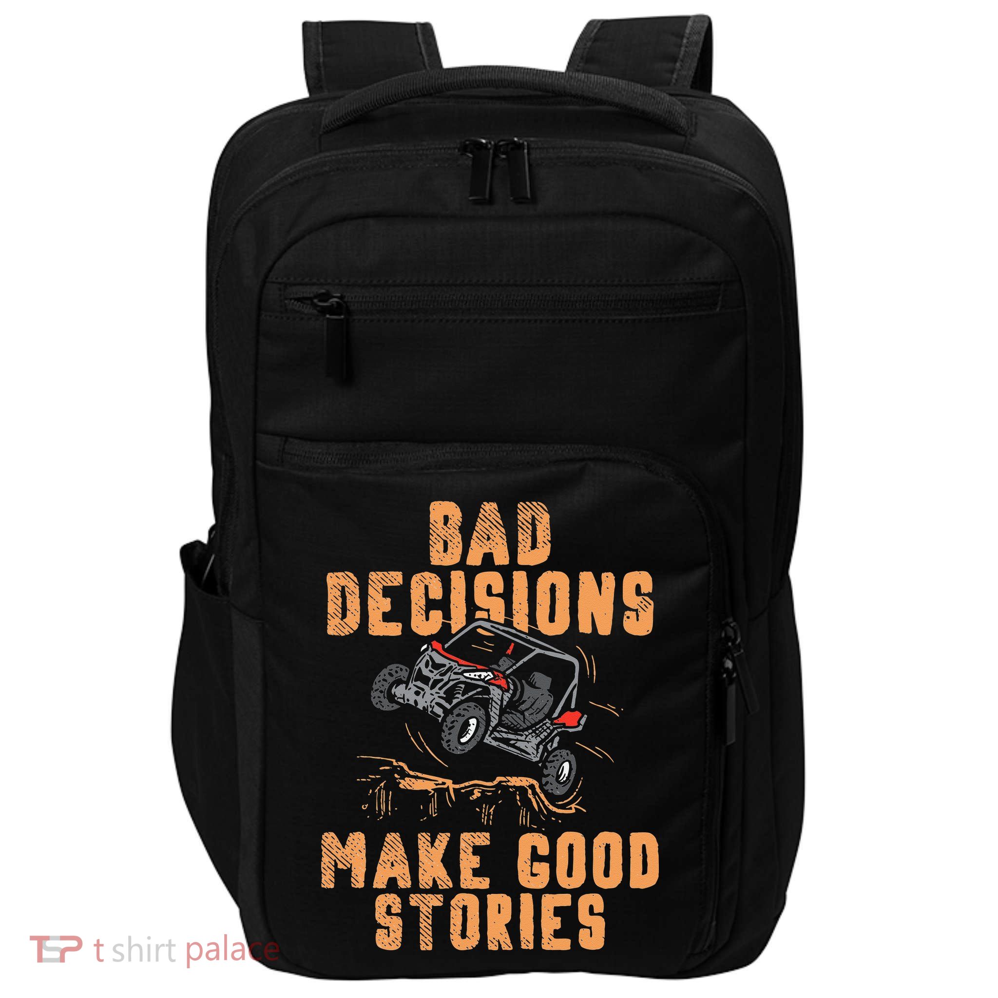 Bad Decisions Good Stories Four Wheeler Quad Off Roading SxS Impact Tech Backpack