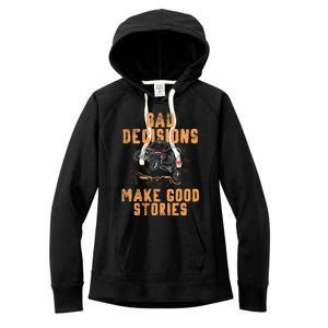 Bad Decisions Good Stories Four Wheeler Quad Off Roading SxS Women's Fleece Hoodie