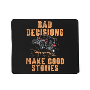 Bad Decisions Good Stories Four Wheeler Quad Off Roading SxS Mousepad