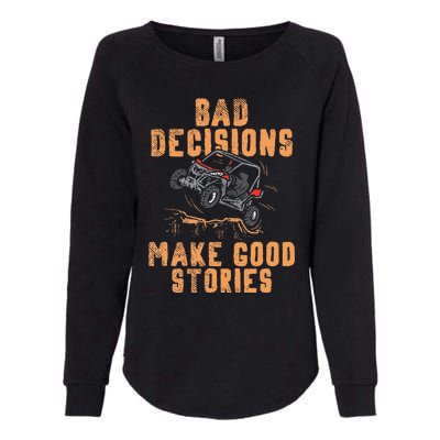 Bad Decisions Good Stories Four Wheeler Quad Off Roading SxS Womens California Wash Sweatshirt