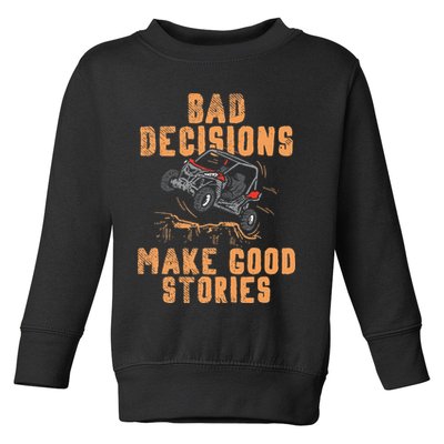 Bad Decisions Good Stories Four Wheeler Quad Off Roading SxS Toddler Sweatshirt