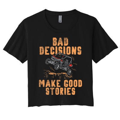 Bad Decisions Good Stories Four Wheeler Quad Off Roading SxS Women's Crop Top Tee