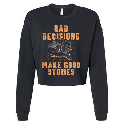 Bad Decisions Good Stories Four Wheeler Quad Off Roading SxS Cropped Pullover Crew