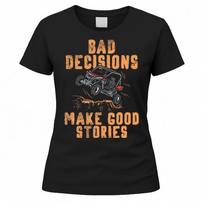 Bad Decisions Good Stories Four Wheeler Quad Off Roading SxS Women's T-Shirt