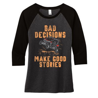 Bad Decisions Good Stories Four Wheeler Quad Off Roading SxS Women's Tri-Blend 3/4-Sleeve Raglan Shirt