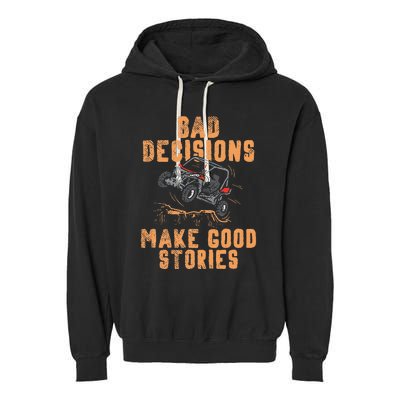 Bad Decisions Good Stories Four Wheeler Quad Off Roading SxS Garment-Dyed Fleece Hoodie