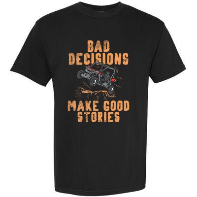 Bad Decisions Good Stories Four Wheeler Quad Off Roading SxS Garment-Dyed Heavyweight T-Shirt