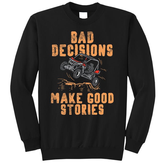 Bad Decisions Good Stories Four Wheeler Quad Off Roading SxS Sweatshirt