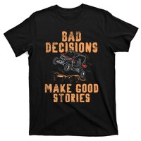 Bad Decisions Good Stories Four Wheeler Quad Off Roading SxS T-Shirt