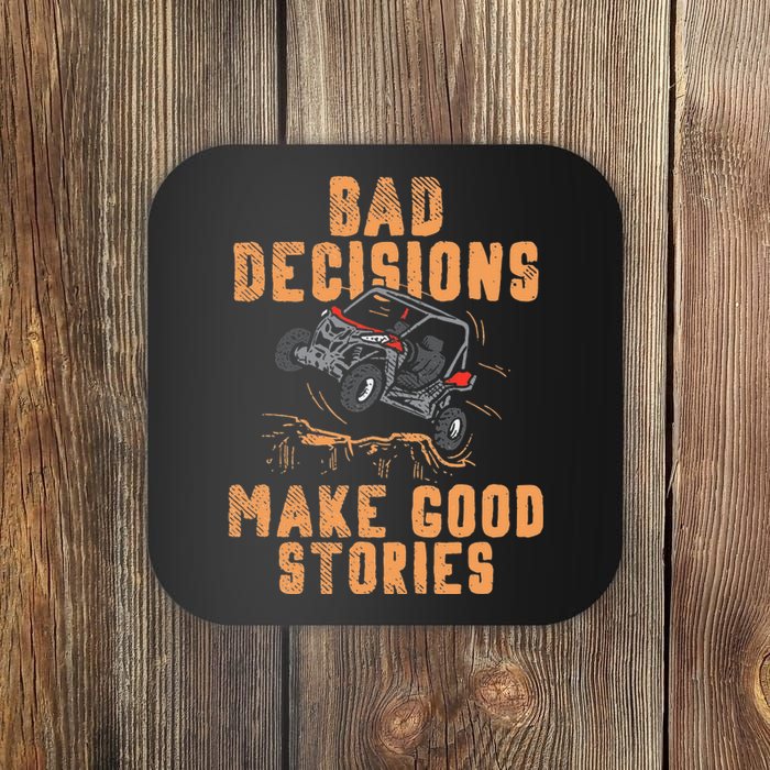 Bad Decisions Good Stories Four Wheeler Quad Off Roading SxS Coaster