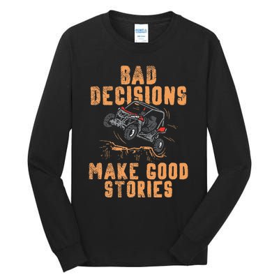 Bad Decisions Good Stories Four Wheeler Quad Off Roading SxS Tall Long Sleeve T-Shirt