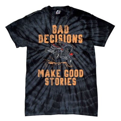 Bad Decisions Good Stories Four Wheeler Quad Off Roading SxS Tie-Dye T-Shirt