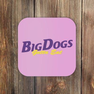 Big Dogs Gotta Eat Bdge Feast Coaster