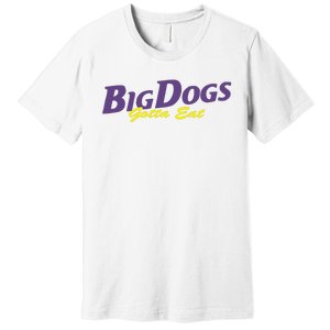 Big Dogs Gotta Eat Bdge Feast Premium T-Shirt