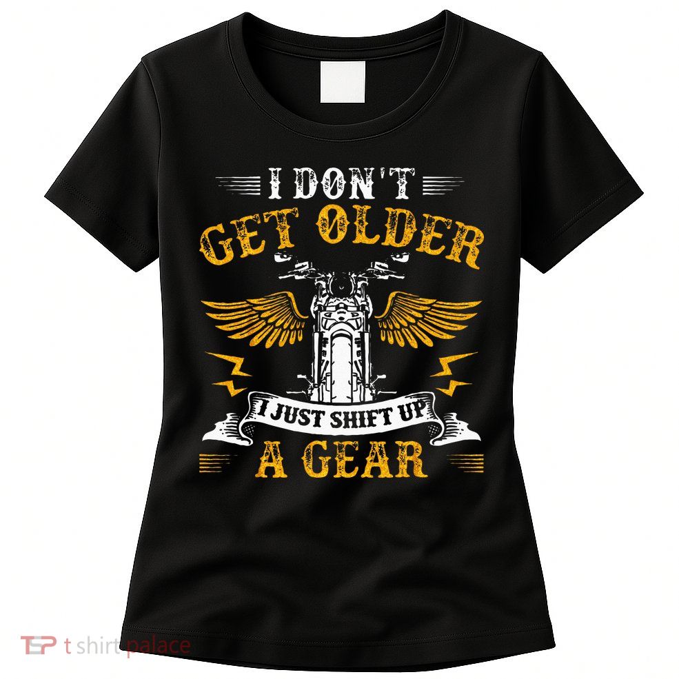 Bikers DonT Get Older Motorcycle Funny Biker Womens T-Shirt