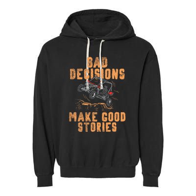 Bad Decisions Good Stories Four Wheeler Quad Offroading Sxs Garment-Dyed Fleece Hoodie