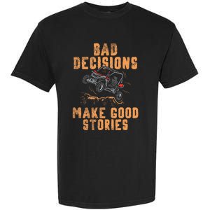 Bad Decisions Good Stories Four Wheeler Quad Offroading Sxs Garment-Dyed Heavyweight T-Shirt