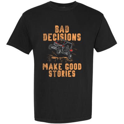 Bad Decisions Good Stories Four Wheeler Quad Offroading Sxs Garment-Dyed Heavyweight T-Shirt