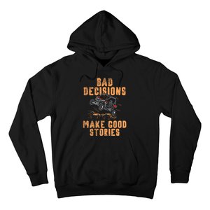 Bad Decisions Good Stories Four Wheeler Quad Offroading Sxs Hoodie