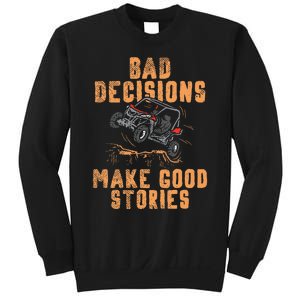 Bad Decisions Good Stories Four Wheeler Quad Offroading Sxs Sweatshirt