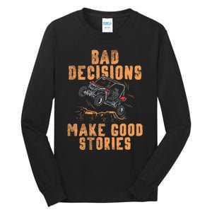 Bad Decisions Good Stories Four Wheeler Quad Offroading Sxs Tall Long Sleeve T-Shirt