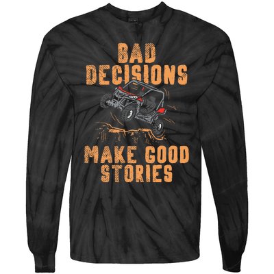 Bad Decisions Good Stories Four Wheeler Quad Offroading Sxs Tie-Dye Long Sleeve Shirt