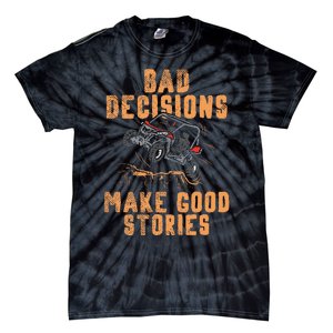 Bad Decisions Good Stories Four Wheeler Quad Offroading Sxs Tie-Dye T-Shirt