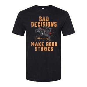 Bad Decisions Good Stories Four Wheeler Quad Offroading Sxs Softstyle CVC T-Shirt