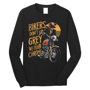 Bikers DonT Go Grey We Turn Chrome Motorcycle Bike Lover Long Sleeve Shirt