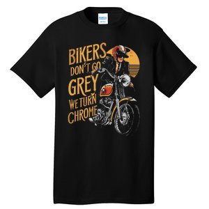 Bikers DonT Go Grey We Turn Chrome Motorcycle Bike Lover Tall T-Shirt