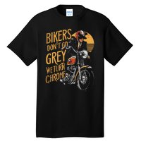 Bikers DonT Go Grey We Turn Chrome Motorcycle Bike Lover Tall T-Shirt