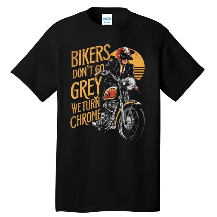 Bikers DonT Go Grey We Turn Chrome Motorcycle Bike Lover Tall T-Shirt