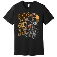 Bikers DonT Go Grey We Turn Chrome Motorcycle Bike Lover Premium T-Shirt