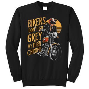 Bikers DonT Go Grey We Turn Chrome Motorcycle Bike Lover Tall Sweatshirt