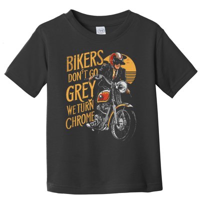 Bikers DonT Go Grey We Turn Chrome Motorcycle Bike Lover Toddler T-Shirt