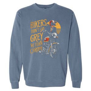 Bikers DonT Go Grey We Turn Chrome Motorcycle Bike Lover Garment-Dyed Sweatshirt