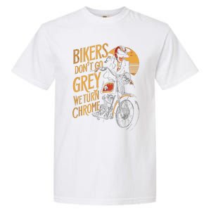 Bikers DonT Go Grey We Turn Chrome Motorcycle Bike Lover Garment-Dyed Heavyweight T-Shirt