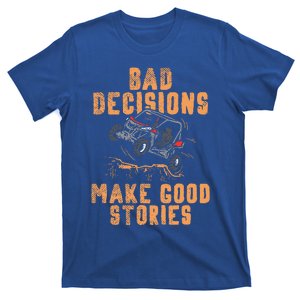 Bad Decisions Good Stories Four Wheeler Quad OffRoading SxS T-Shirt