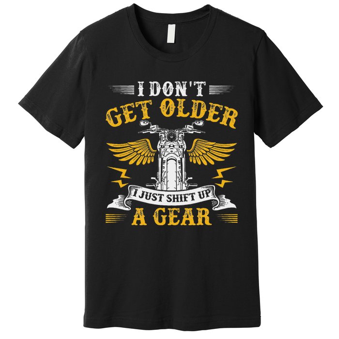 Bikers DonT Get Older Motorcycle Funny Biker Premium T-Shirt