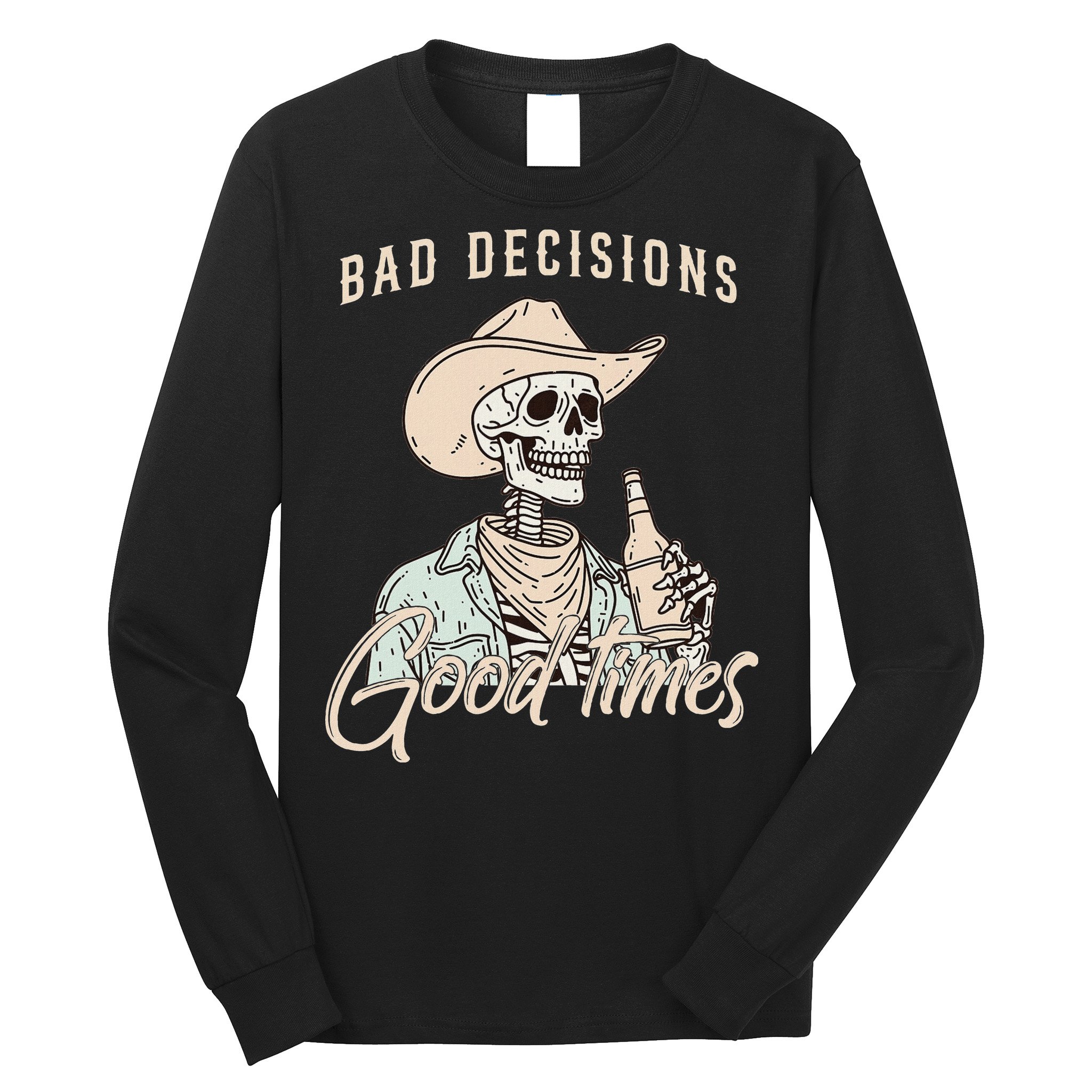 Bad Decisions Good Times Skeleton Cowboy Long Sleeve Shirt