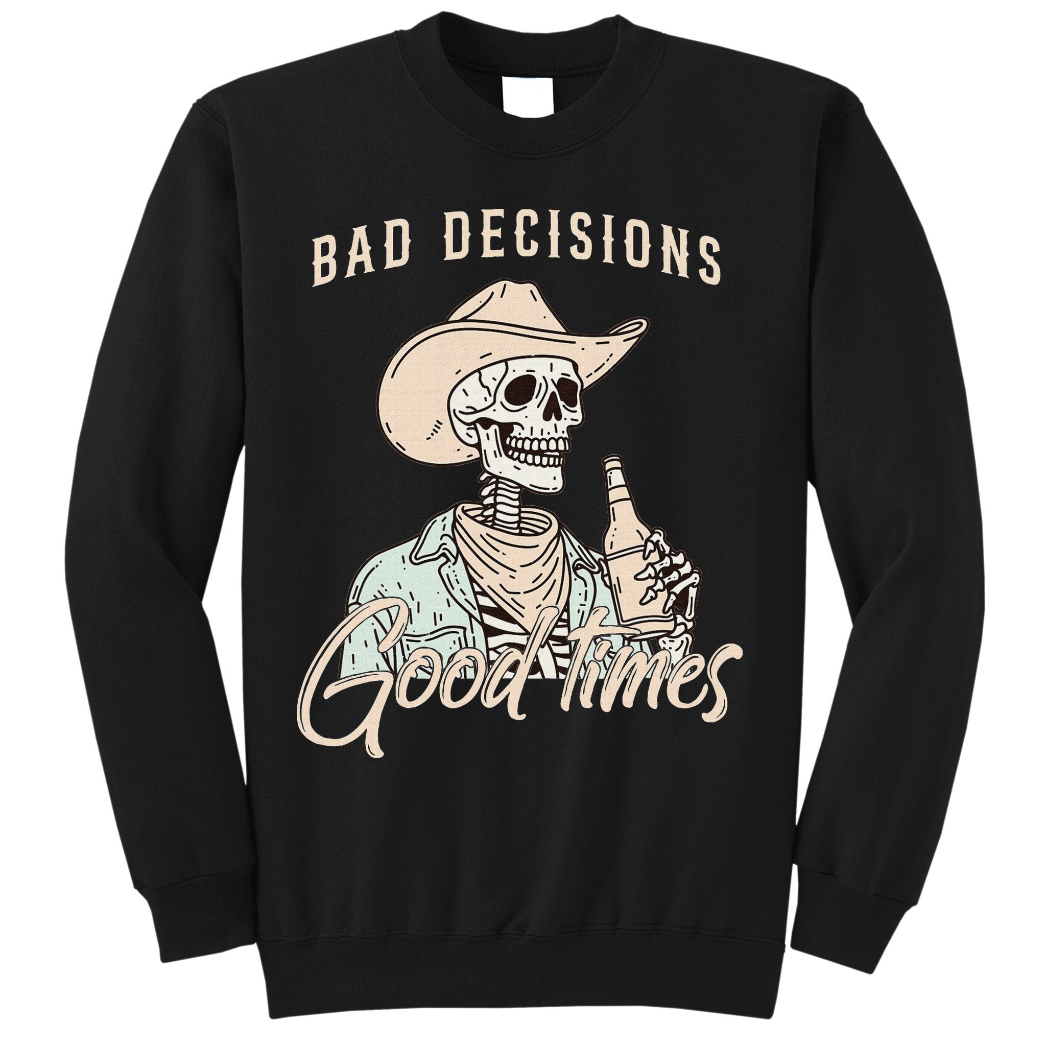 Bad Decisions Good Times Skeleton Cowboy Sweatshirt