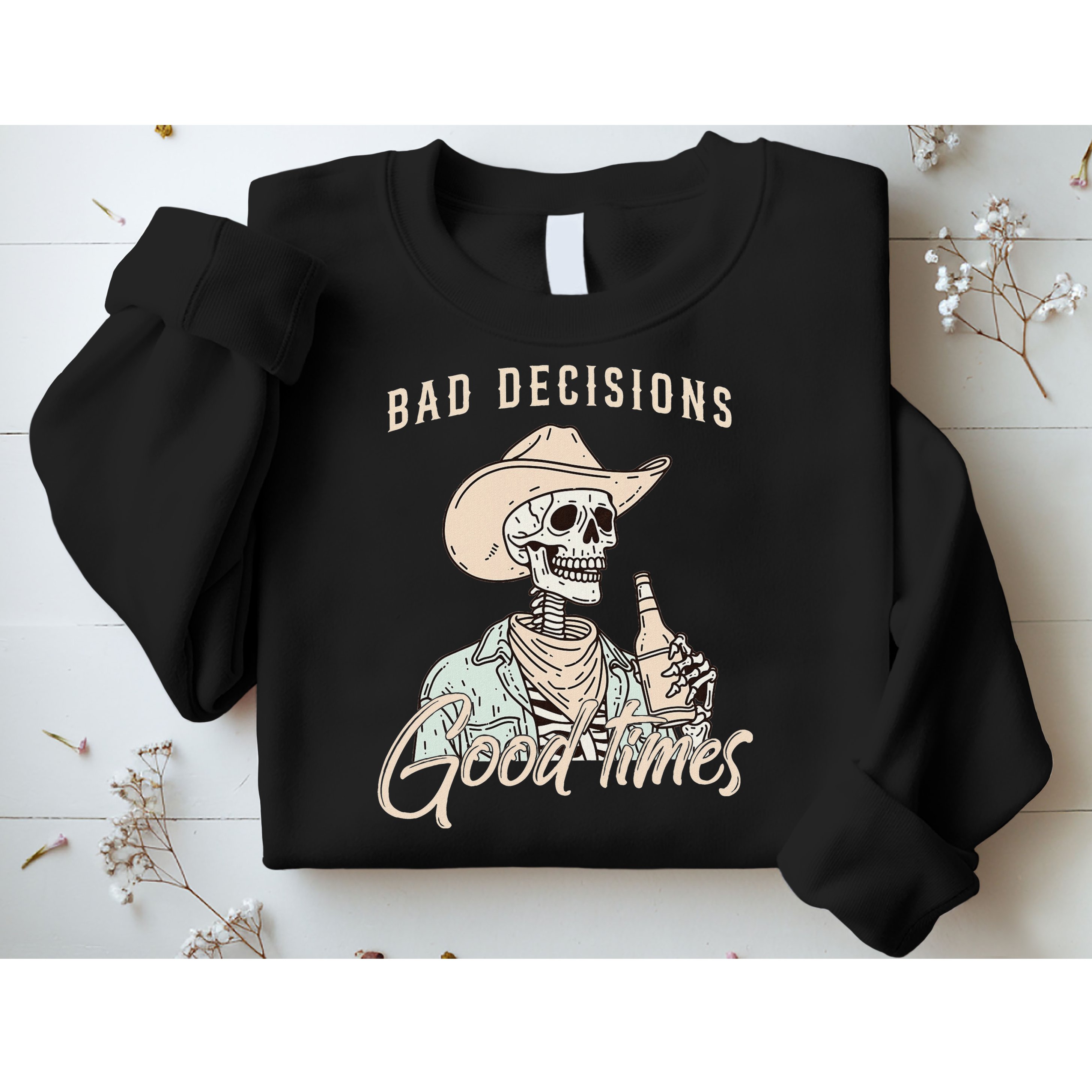Bad Decisions Good Times Skeleton Cowboy Sweatshirt
