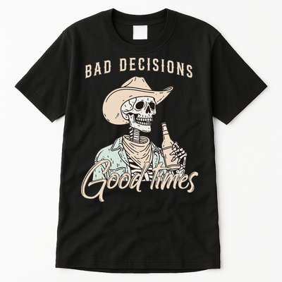 Bad Decisions Good Times Skeleton Cowboy Tall T-Shirt