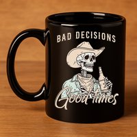 Bad Decisions Good Times Skeleton Cowboy 11oz C Handle Ceramic Mug