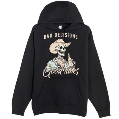 Bad Decisions Good Times Skeleton Cowboy Premium Pullover Hoodie
