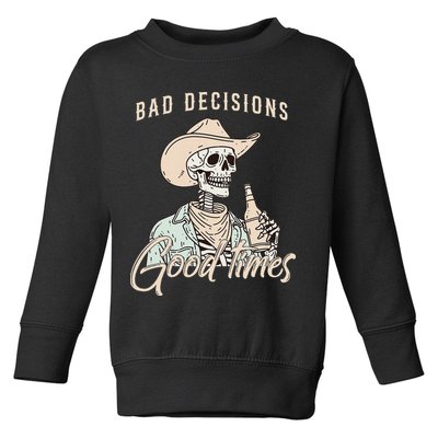 Bad Decisions Good Times Skeleton Cowboy Toddler Sweatshirt